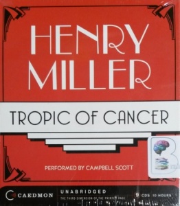 Tropic of Cancer written by Henry Miller performed by Campbell Scott on CD (Unabridged)